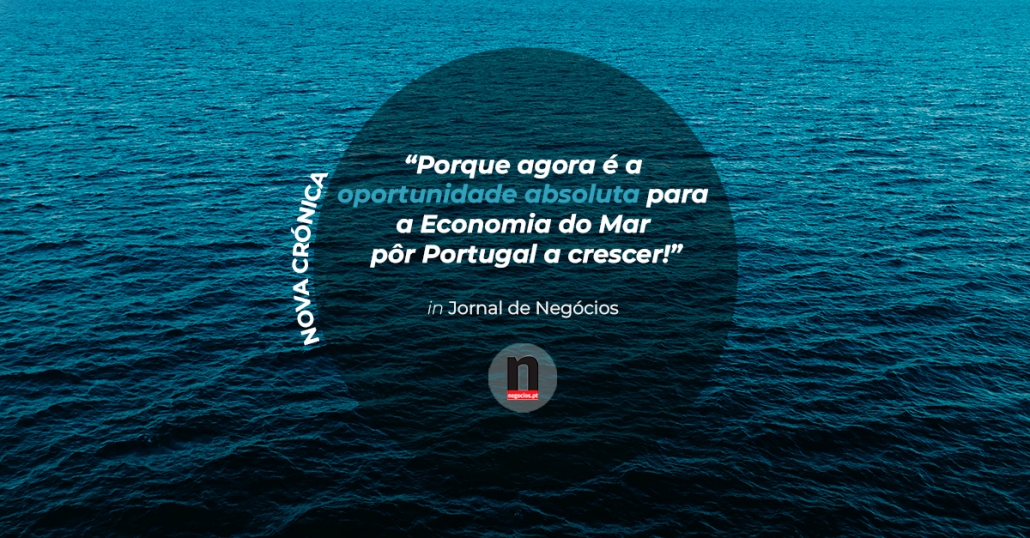 Nova crónica: “Mar, a oportunidade absoluta para Portugal crescer”